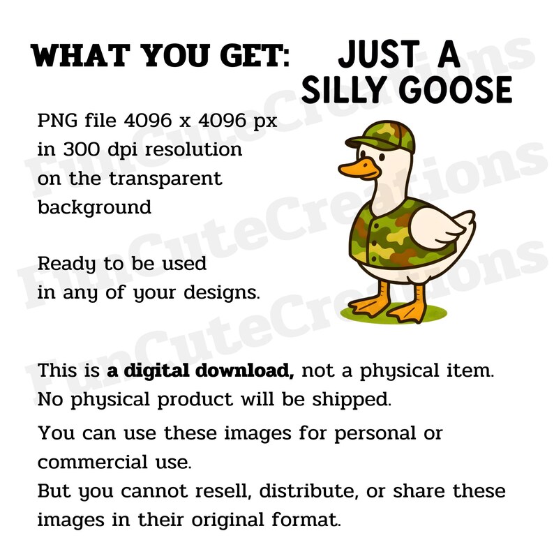 May include: Digital download graphic of a cartoon goose in a camouflage vest and cap. The text says "JUST A SILLY GOOSE." The image is a PNG file, 4096 x 4096 pixels, 300 dpi resolution, on a transparent background.