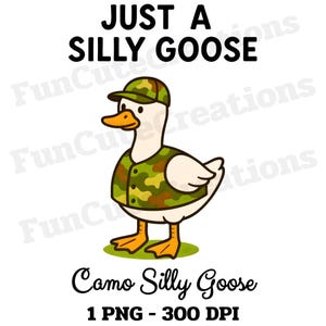 May include: A cartoon goose in a camouflage hat and vest, standing on green grass. The image includes the text "JUST A SILLY GOOSE" above the goose, and "Camo Silly Goose" below. The image is a PNG file.