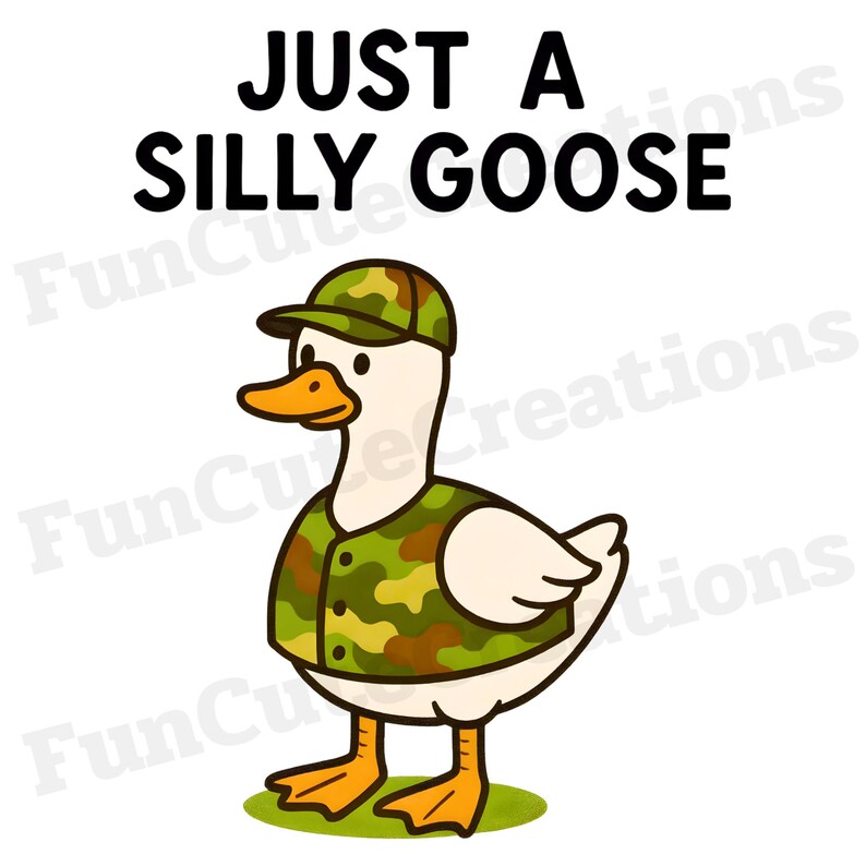 May include: A cartoon illustration of a white goose wearing a camouflage vest and cap, standing on green grass. The text "JUST A SILLY GOOSE" is above the goose in bold black letters.