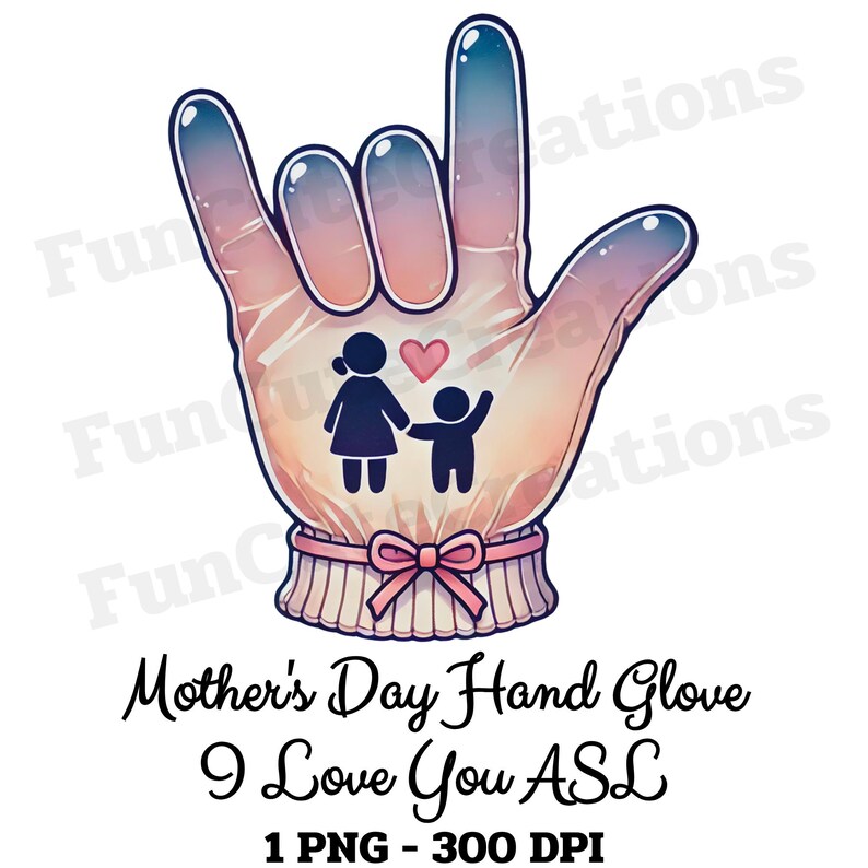 May include: A pink and blue hand glove with a white cuff and a pink bow. The glove is in the shape of the American Sign Language sign for "I love you". The glove has a small image of a mother and child inside the hand shape. The text "Mother's Day Hand Glove I Love You ASL 1 PNG - 300 DPI" is below the glove.