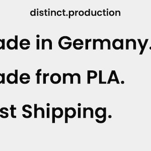 May include: A graphic with three lines of text and icons. The first line reads "Made in Germany." with a German flag icon. The second line reads "Made from PLA." with a green plant icon. The third line reads "Fast Shipping." with a brown box icon.
