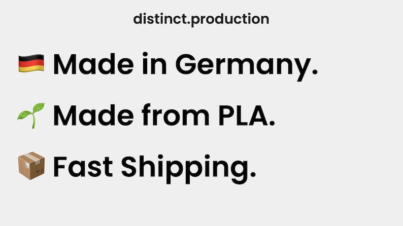 May include: A graphic with three lines of text and icons. The first line reads "Made in Germany." with a German flag icon. The second line reads "Made from PLA." with a green plant icon. The third line reads "Fast Shipping." with a brown box icon.