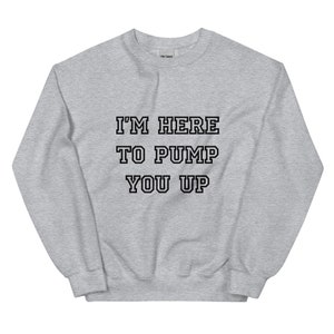 I&#39;m Here to Pump You Up Shirt, HANZ & FRANZ SWEATSHIRT, Personal Trainer Gift, Gym Owner, Fitness Instructor
