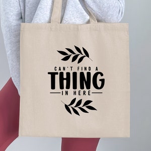 Funny Quote Tote Bag, Can&#39;t Find a Thing in Here, Black and White, Casual Shopper Bag, Eco-friendly Reusable Bag, Gift for Friend