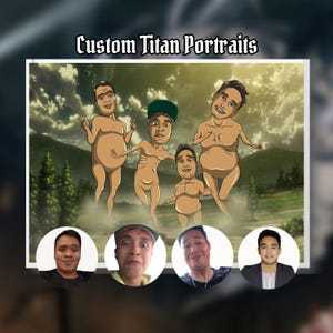 May include: Custom Titan Portraits, a digital illustration of five people as nude, cartoon-like Titans. The image includes the text "Custom Titan Portraits".