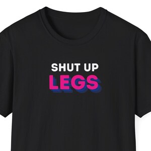 Unisex Softstyle Running T-Shirt that reads Shut Up Legs