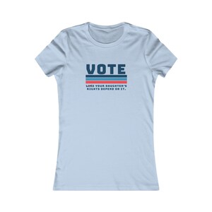 Vote like your daughter&#39;s rights depend on it tee