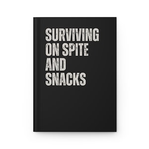 Surviving on Spite and Snacks Journal, Inspirational Notebook for Writers, Grateful Journal for Food Lovers, Unique Gift for Friends