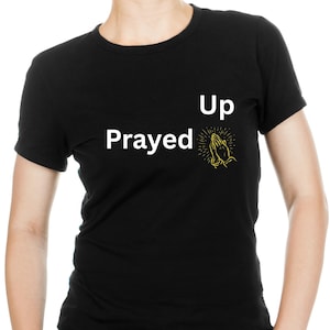 Prayed Up - Faith T-Shirt - Christian Shirt - Religious Apparel - Unisex - Faith Shirts -Inspirational T-Shirt - Scripture Shirt