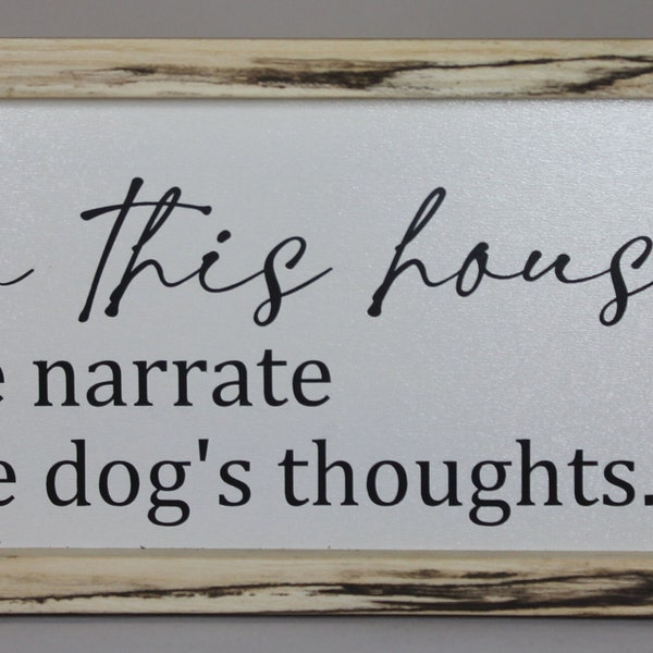In this house we narrate dog's thoughts southern snarky sign 4.25" x 8.25" x 1.375" Framed with various hardwoods wood farmhouse humor funny