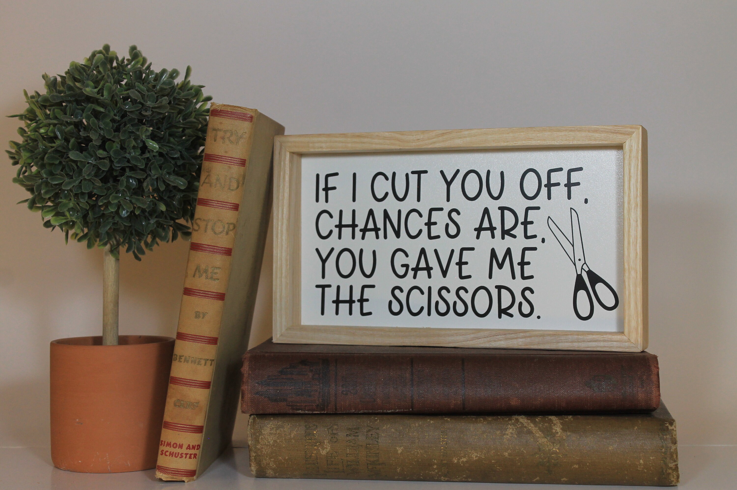 If I Cut You off You Gave Me Scissors Southern Snarky Sign 5.25