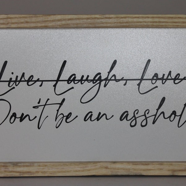 Live laugh love Don't be an asshole southern snarky sign 5.25" x 9.25" x 1.375" Framed with various hardwoods wood farmhouse humor funny