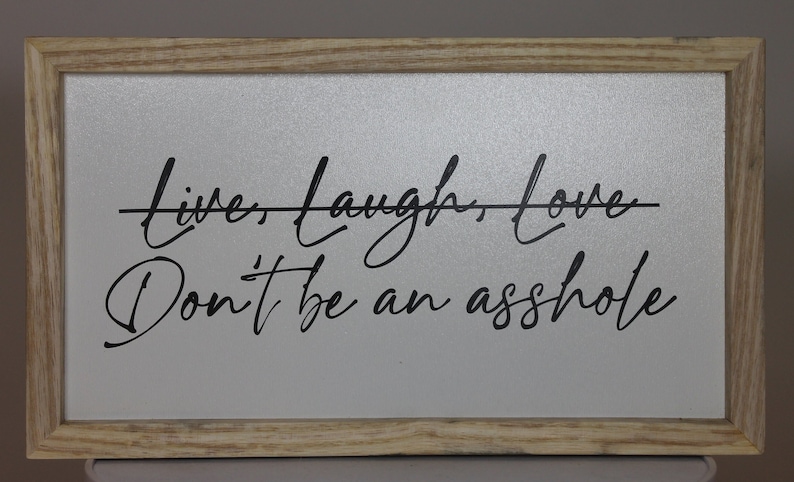 Live laugh love Don't be an asshole southern snarky sign 5.25" x 9.25" x 1.375" Framed with various hardwoods wood farmhouse humor funny