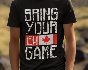 Bring your Eh Game, Unisex Funny Canadian T Shirt EH Game T-Shirt Humour Tshirt, Garment Dyed