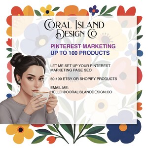 Op de afbeelding: Een illustratie met de tekst "CORAL ISLAND DESIGN CO" en "PINTEREST MARKETING UP TO 100 PRODUCTS". Een vrouw houdt een kop koffie vast, omringd door bloemmotieven. De afbeelding promoot Pinterest marketingdiensten voor Etsy en Shopify producten.
