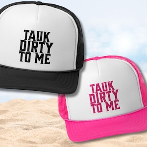 Tauk Dirty to Me Trucker Hat - Montauk Long Island Summer Cap