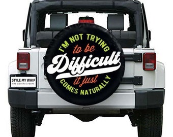 Im not trying to be difficult it just comes naturally funny spare tire cover with optional camera hole