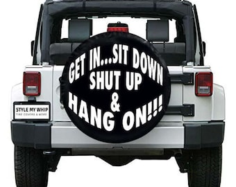 Get in sit down shut up hang on funny spare tire cover available with or without camera hole