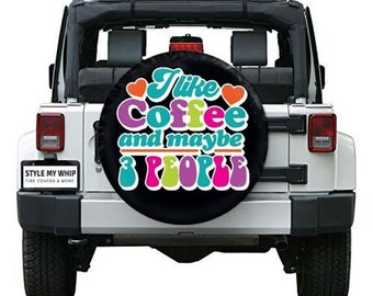 I like coffee and maybe 3 people funny snarky spare tire cover available with or without camera hole