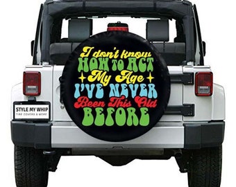 I dont know how to act my age ive never been this old before funny spare tire cover camera hole optional