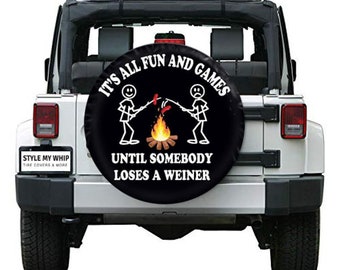 It's all fun and games until someone loses a weiner spare tire cover with or without camera cutout. Camping fun