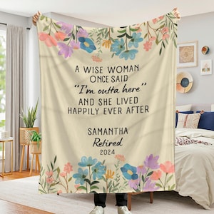 May include: A white throw blanket with a floral design and the text "A wise woman once said "I'm outta here" and she lived happily ever after" and "Samantha Retired 2024".