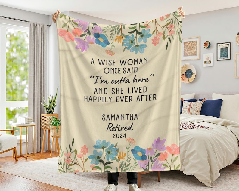 May include: A white throw blanket with a floral design and the text "A wise woman once said "I'm outta here" and she lived happily ever after" and "Samantha Retired 2024".