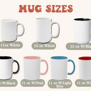 May include: Mug sizes chart showing different mug options.  The chart shows 11oz white, 15oz white, 15oz with black rim, 11oz with black rim, 11oz with pink rim, 11oz with light blue rim, and 11oz with red rim.