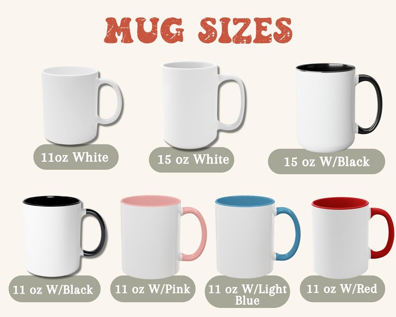 May include: Mug sizes chart showing different mug options.  The chart shows 11oz white, 15oz white, 15oz with black rim, 11oz with black rim, 11oz with pink rim, 11oz with light blue rim, and 11oz with red rim.