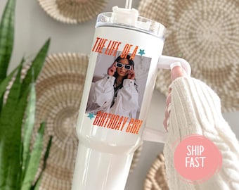 The Life Of A Birthday Girl Tumbler, Custom Name Birthday Tumbler, 20th 30th 40th 50th 60th birthday, Personalized Tumbler With Photo
