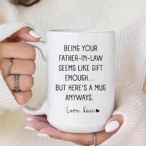 Being Your Father-In-Law Seems Like Gift Enough Mug, Funny Daughter In Law Gift,Daughter In Law Gifts From Father In Law, Dad Funny Mug