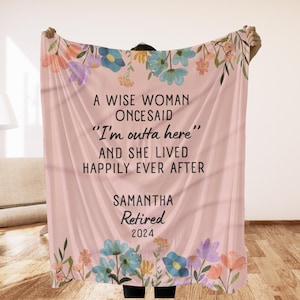 May include: Pink throw blanket with a floral design and the text "A wise woman once said "I'm outta here" and she lived happily ever after" with the name Samantha and the word "Retired" and the year 2024.