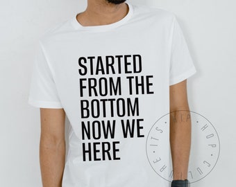 Started From The Bottom Now We Here Unisex Tee Hip Hop Shirt Rap Lyrics Shirt Hip Hop Graphic Tee Rapper T Shirt Rap Music Graphic T Shirt