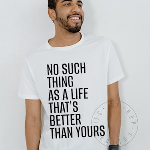 No Such Thing As A Life That&#39;s Better Than Yours Unisex Tee Hip Hop Shirt Rap Lyrics Shirt Hip Hop Graphic Tee Rapper T Shirt Rap T Shirt