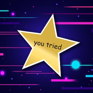 Könnte beinhalten: Ein goldener Stern mit weißem Rand auf dunkelblauem Hintergrund mit pinken und blauen Linien. Der Stern enthält den Text "you tried".