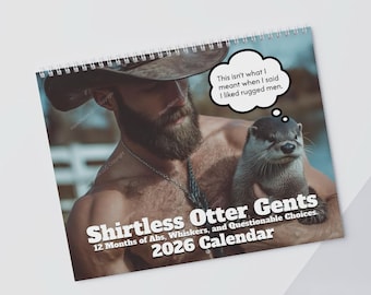 May include: A 2026 calendar with a spiral binding, titled "Shirtless Otter Gents." The cover shows a man in a cowboy hat holding an otter. Text includes "This isn't what I meant when I said I liked rugged men."