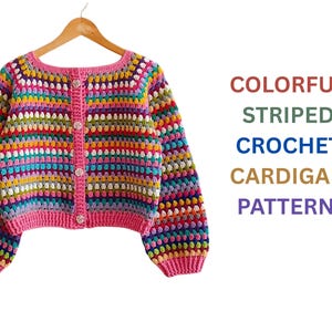 May include: A colorful, striped crochet cardigan with a pink trim and buttons. The text on the right says "COLORFUL STRIPED CROCHET CARDIGAN PATTERN". The cardigan is displayed on a wooden hanger.