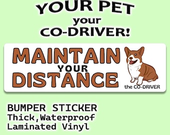 Welsh Corgi "Maintain Your Distance" Humorous Car Bumper Sticker with dog Pet "The Co-Driver"
