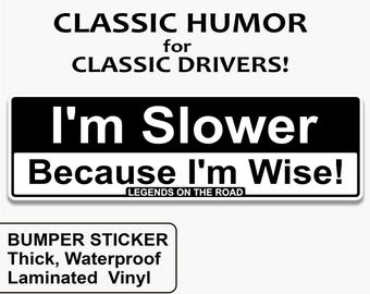 Humorous Senior Bumper Sticker - "I’m Slower - Because I’m Wise!" Durable & Weatherproof Car Decal