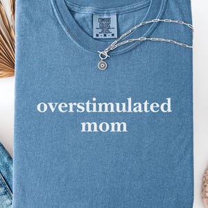 Comfort Colors® Overstimulated Mom T-shirt, Sarcastic Shirt, Unhinged T-Shirt, Ironic Shirt Anxiety Tee Mental Health Shirt Mom Life T-Shirt