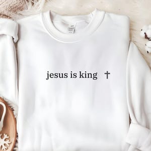 Jesus Is King Sweatshirt, Jesus Shirt, Christian Apparel, Jesus Sweatshirt, Religious Sweatshirt, Gift for Christians, Gift for Him, Gifts