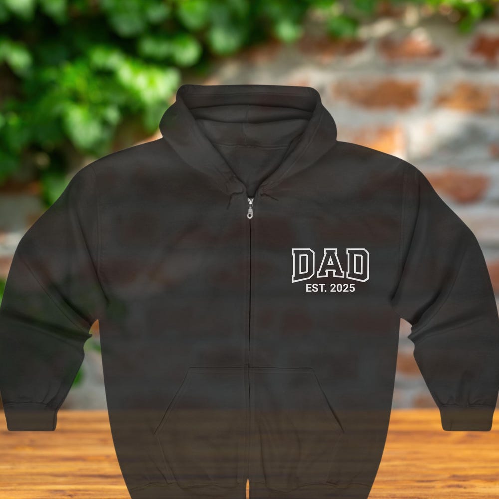 Personalized Dad Hoodie, Dad Est. 2025 Full Zip Hoodie, Father'S Day Gift, Dad Sweatshirt, New Dad Gift, Dad'S Birthday Gift, Dad Shirt New Hoodie