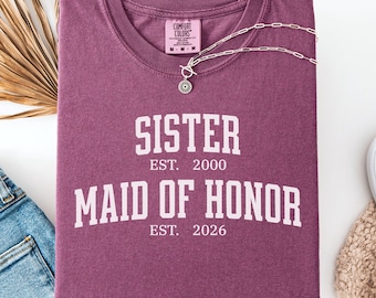 Personalized Comfort colors Sister Maid of Honor Shirt, Custom Maid of Honor Shirt