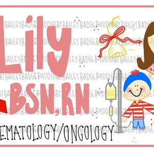 May include: A pink and white illustration of a nurse with a stethoscope and a child with an IV drip. The nurse is wearing a pink scrub top with red hearts and pink pants. The child is wearing a red and white striped shirt and blue pants. The text "Lily BSN, RN Hematology/Oncology" is written in pink letters. A yellow ribbon is in the corner of the image.