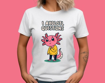 I Axolotl Questions Funny Axolotl Shirt for Amphibian Lovers Cute Axolotl Shirt, Axolotl Lover Shirt, Axolotl Fan Gift, Axolotl Lover Gift