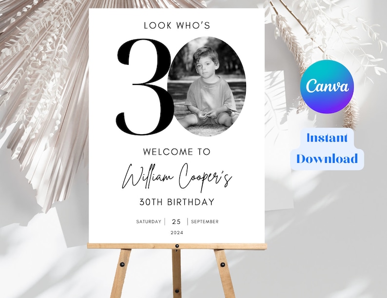May include: A black and white printable sign with the text "LOOK WHO'S 30 WELCOME TO William Cooper's 30TH BIRTHDAY SATURDAY 25 SEPTEMBER 2024". The sign features a large black number 30 and a black and white photo of a young boy.