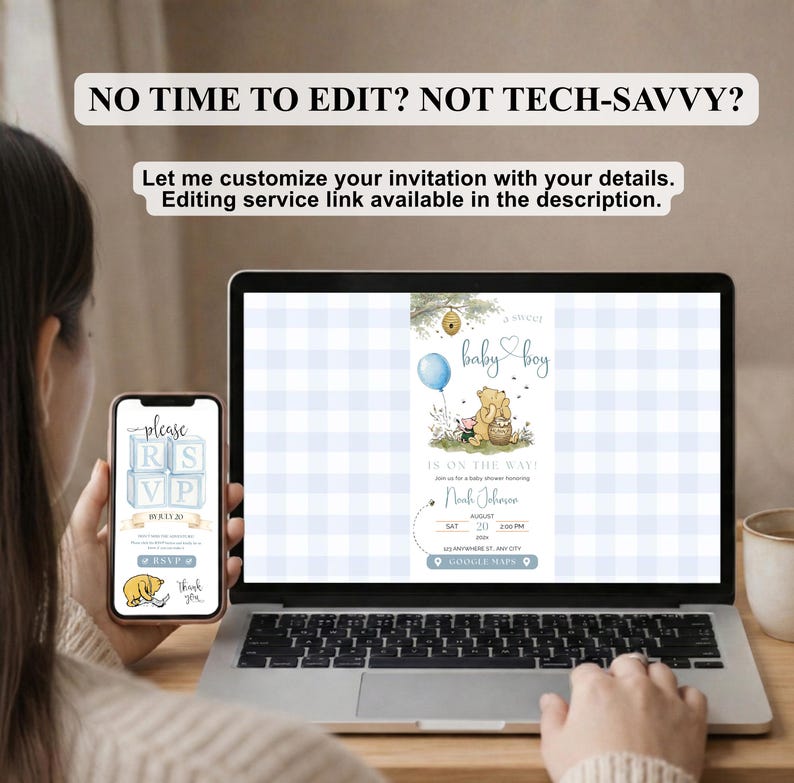 May include: A laptop and smartphone displaying a baby shower invitation. The invitation features a Winnie the Pooh theme with a blue balloon and the text "sweet baby boy." The screen also displays the text "NO TIME TO EDIT? NOT TECH-SAVVY?" and "Let me customize your invitation with your details."