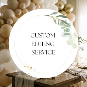 May include: A white circular graphic with the text "CUSTOM EDITING SERVICE" is centered in the image. The graphic is decorated with a gold outline and green leaves. The background includes balloons, a wooden table, and a table setting.