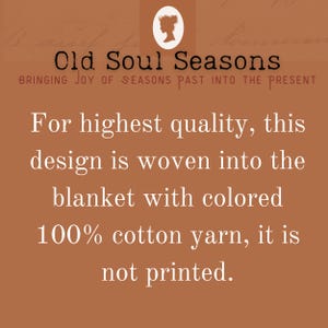 May include: A brown background with white text that reads "Old Soul Seasons Bringing Joy of Seasons Past into the Present". The text continues with "For highest quality, this design is woven into the blanket with colored 100% cotton yarn, it is not printed."