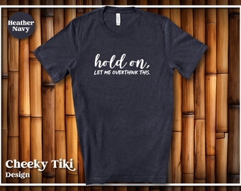 Hold On Let Me Overthink This Shirt, Funny Sarcastic Shirt, Everyday T Shirt, Workout Tee Shirt, Awkward Tee, Introvert Over Thinker